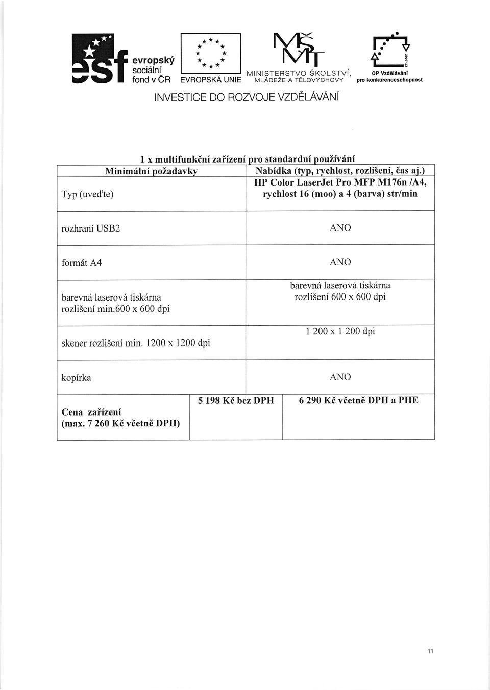 ) HP Color LaserJet Pro MFP NIl76n la4, Typ (uved'te) rychlost 16 (moo) a 4 (bzrva) str/min rozhrani USB2 ANO form6t A.4 barevna laserov6 tisk6ma rozli5eni min.