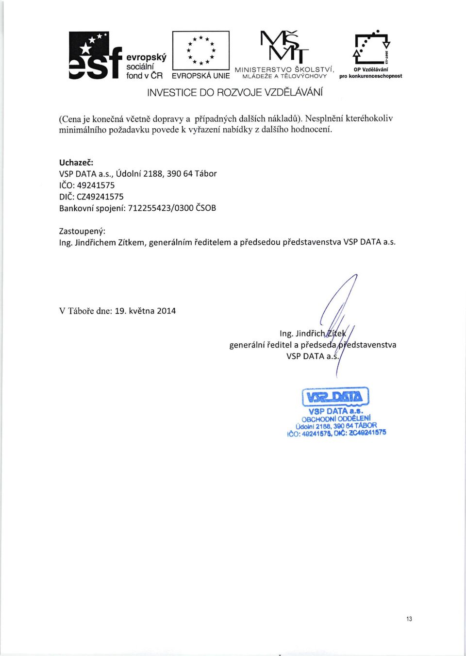 Jindiichem Zitkem, generiilnim ieditelem a piedsedou pfedstavenstva VSP DATA a.s. V Triboie dne: 19. kv6tna 2014 tns. tinarich,l/e/f generslni ieditel a piedseda//edstavenstva vsn onrn a.