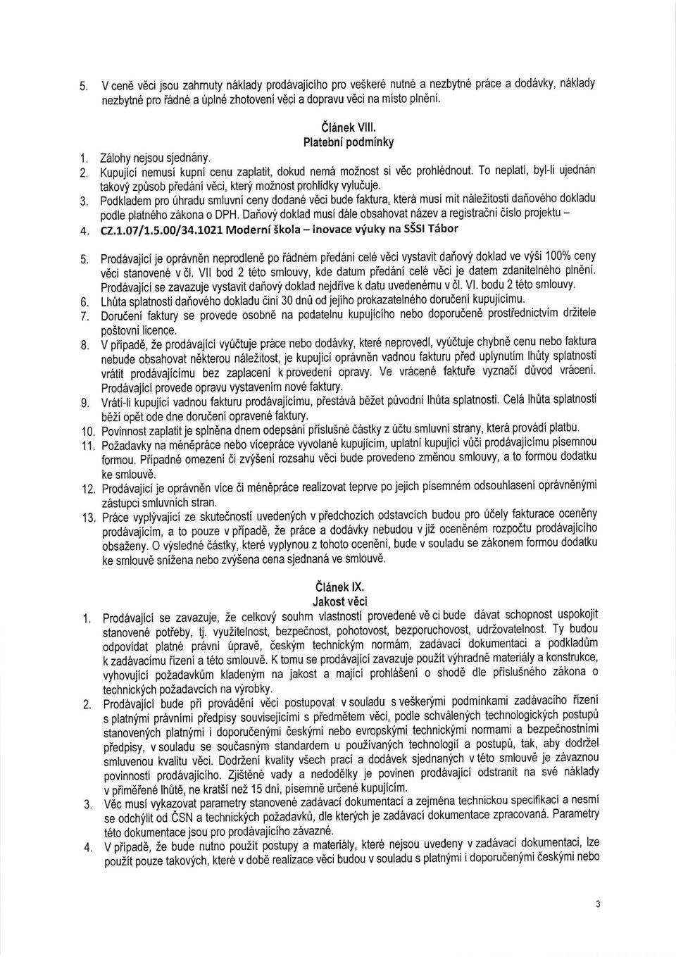 To neplati, byl-li ujedn6n takovf zptisob piedani v6ci, kteni mo2nost prohlidky vyluduje.