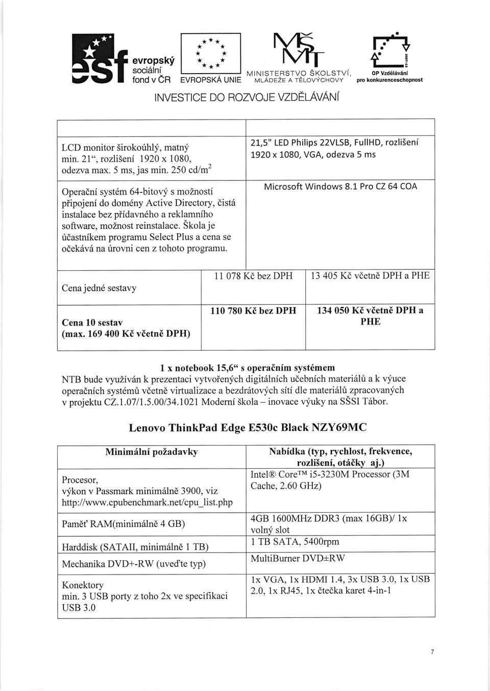 250 cdlmz Operadni syst6m 64-bitor"j s moznosti piipojeni do dom6ny Active Directory, dist6 instalace bez piidavn6ho a reklamniho software, moznost reinstalace.