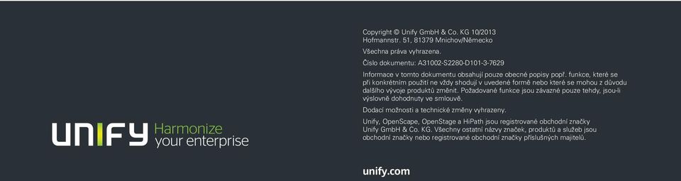 funkce, které se při konkrétním použití ne vždy shodují v uvedené formě nebo které se mohou z důvodu dalšího vývoje produktů změnit.