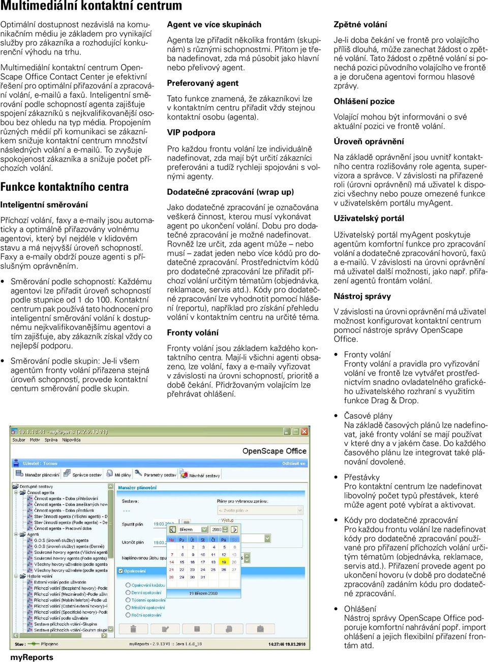 Inteligentní směrování podle schopností agenta zajišťuje spojení zákazníků s nejkvalifikovanější osobou bez ohledu na typ média.