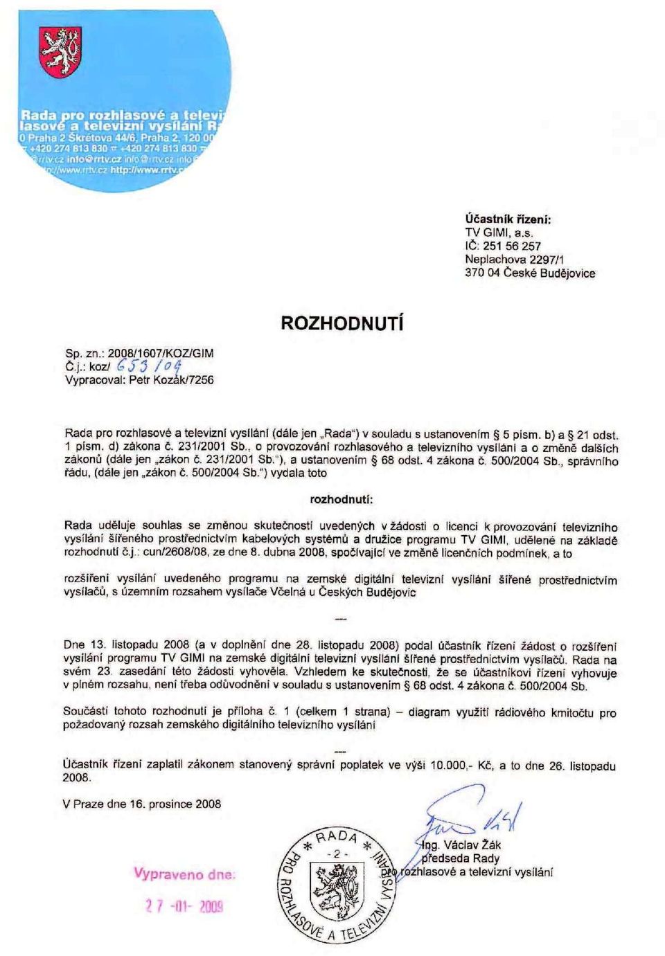 1 písm. d) zákona č. 231/2001 Sb., o provozováni rozhlasového a televizního vysíláni a o změně dalších zákonů (dále jen zákon č. 231/2001 Sb.'), a ustanovením 68 odst. 4 zákona č. 500/2004 Sb.