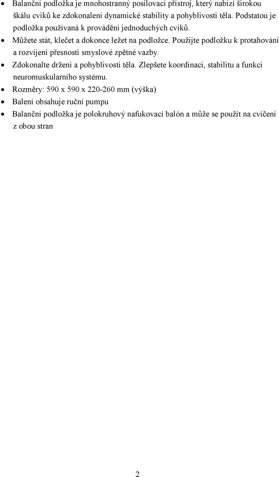 Použijte podložku k protahování a rozvíjení přesnosti smyslové zpětné vazby. Zdokonalte držení a pohyblivosti těla.