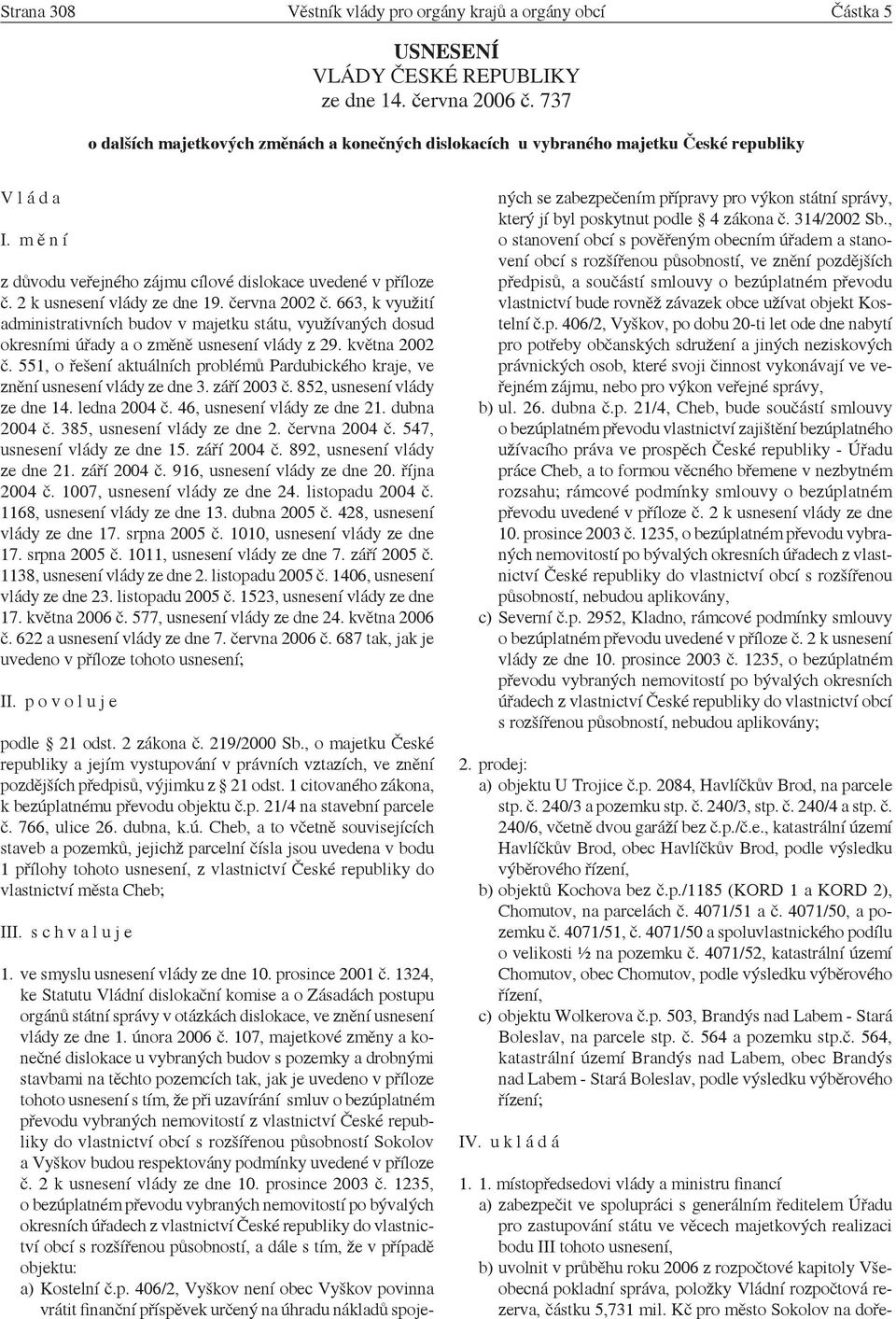 2 k usnesení vlády ze dne 19. června 2002 č. 663, k využití administrativních budov v majetku státu, využívaných dosud okresními úřady a o změně usnesení vlády z 29. května 2002 č.