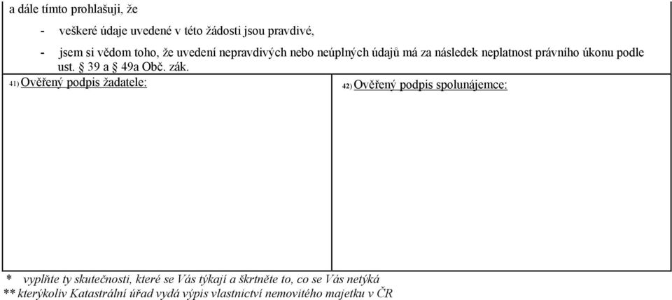 zák. 41) Ověřený podpis žadatele: 42) Ověřený podpis spolunájemce: * vyplňte ty skutečnosti, které se Vás