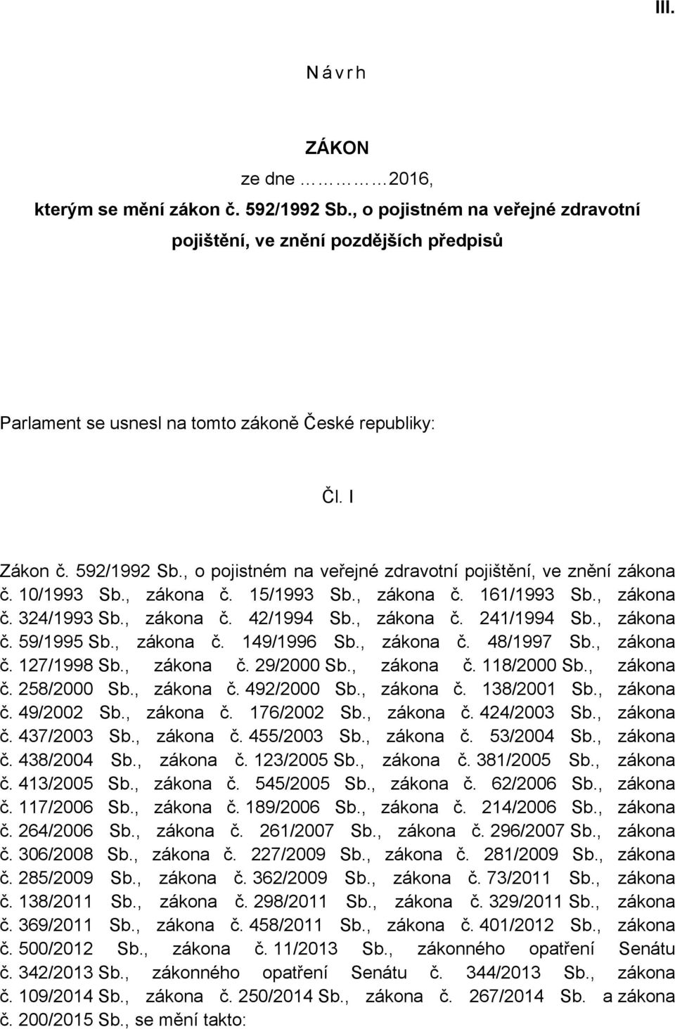 , zákona č. 241/1994 Sb., zákona č. 59/1995 Sb., zákona č. 149/1996 Sb., zákona č. 48/1997 Sb., zákona č. 127/1998 Sb., zákona č. 29/2000 Sb., zákona č. 118/2000 Sb., zákona č. 258/2000 Sb., zákona č. 492/2000 Sb.