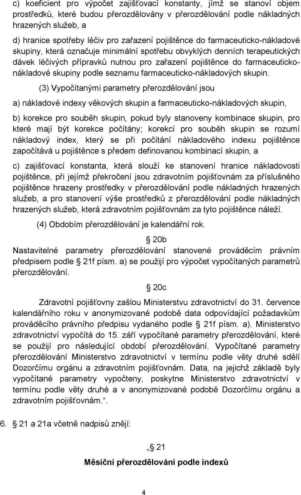 farmaceutickonákladové skupiny podle seznamu farmaceuticko-nákladových skupin.