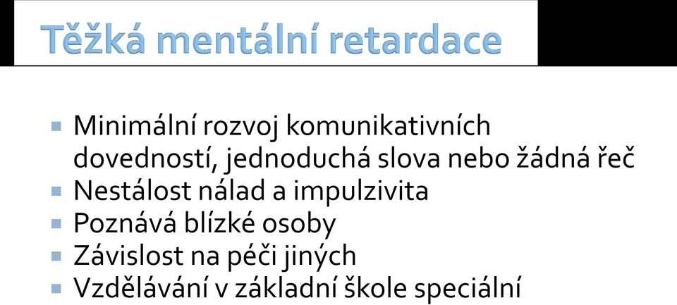 a impulzivita Poznává blízké osoby Závislost na