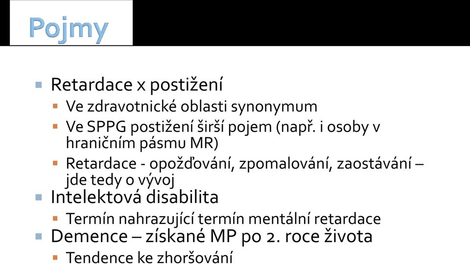 i osoby v hraničním pásmu MR) Retardace - opožďování, zpomalování, zaostávání