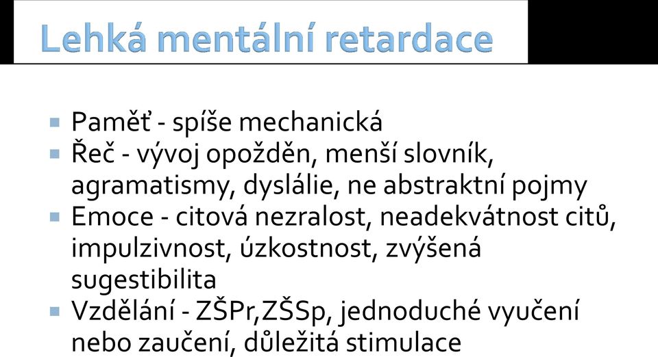 nezralost, neadekvátnost citů, impulzivnost, úzkostnost, zvýšená