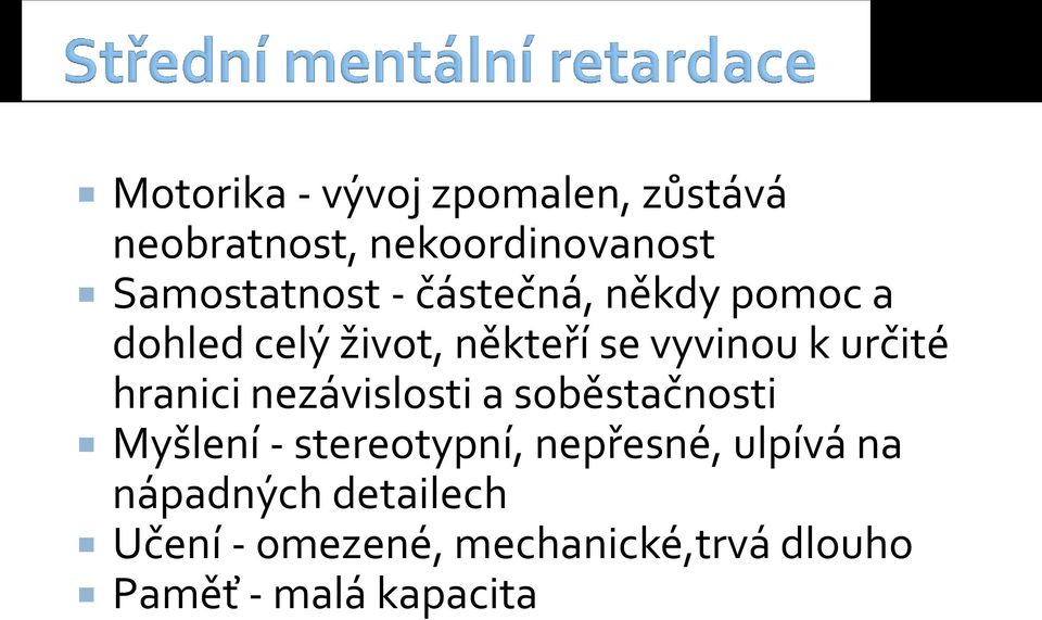 hranici nezávislosti a soběstačnosti Myšlení - stereotypní, nepřesné, ulpívá