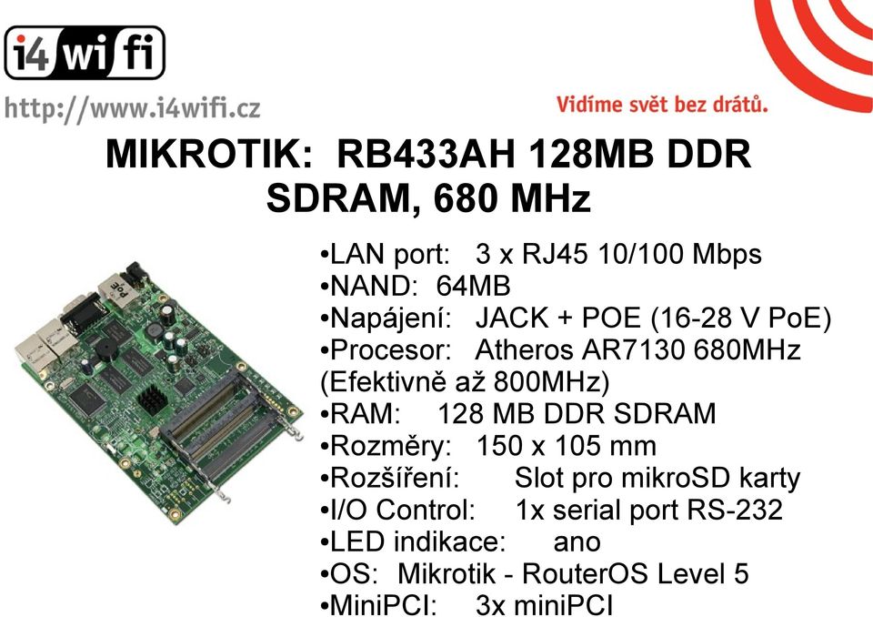 RAM: 128 MB DDR SDRAM Rozměry: 150 x 105 mm Rozšíření: Slot pro mikrosd karty I/O