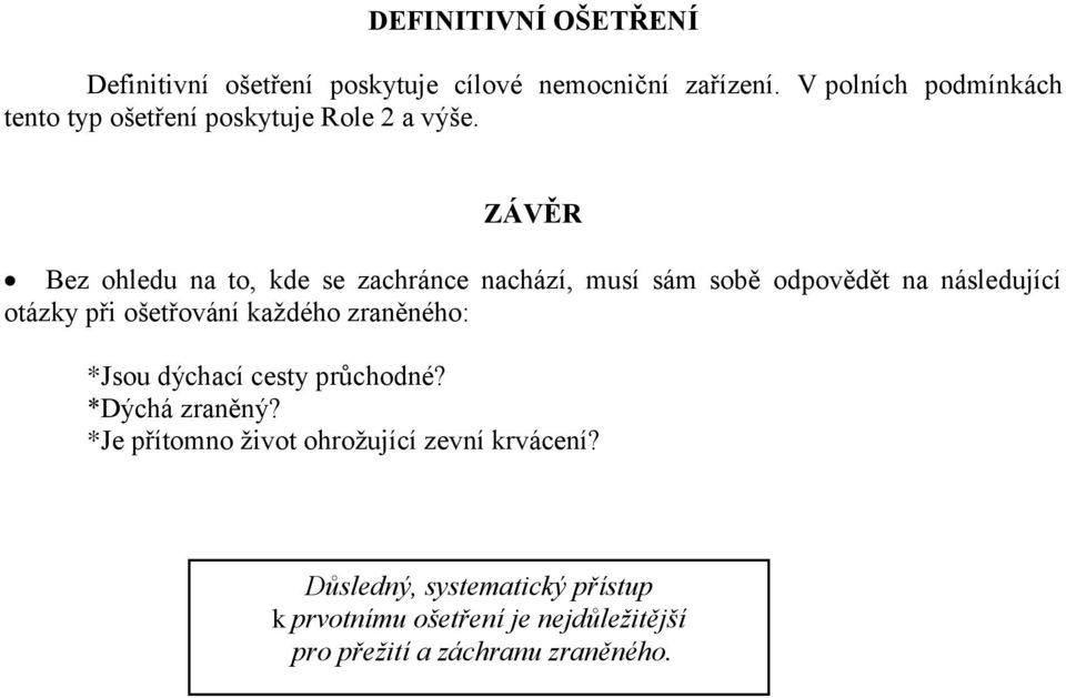 ZÁVĚR Bez ohledu na to, kde se zachránce nachází, musí sám sobě odpovědět na následující otázky při ošetřování