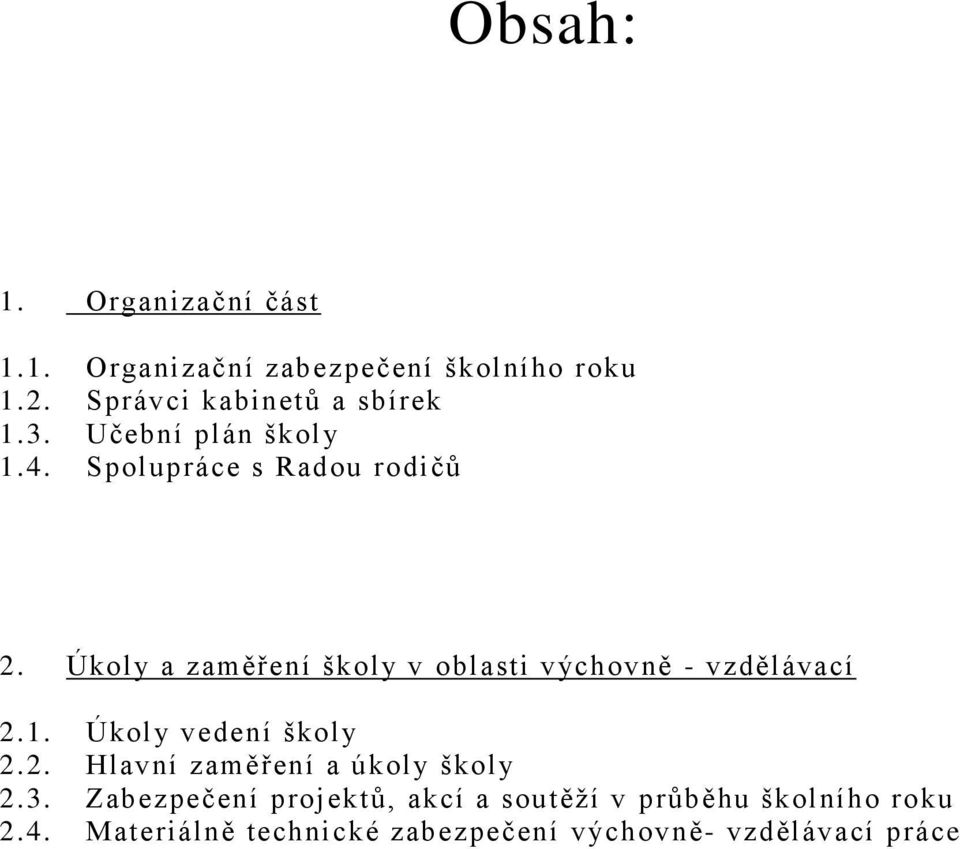 Úkoly a zaměření školy v oblasti výchovně - vzdělávací 2.1. Úkoly vedení školy 2.2. Hlavní zaměření a úkoly školy 2.