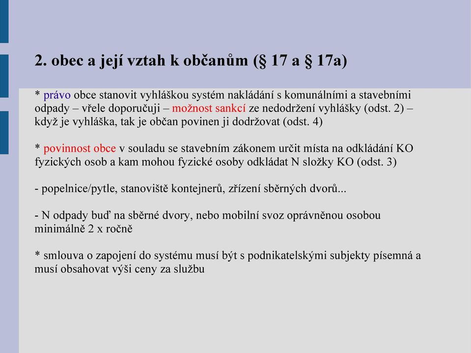 4) * povinnost obce v souladu se stavebním zákonem určit místa na odkládání KO fyzických osob a kam mohou fyzické osoby odkládat N složky KO (odst.