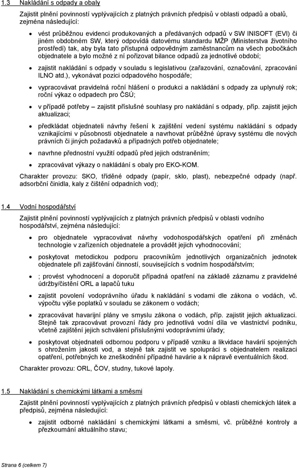 objednatele a bylo možné z ní pořizovat bilance odpadů za jednotlivé období; zajistit nakládání s odpady v souladu s legislativou (zařazování, označování, zpracování ILNO atd.