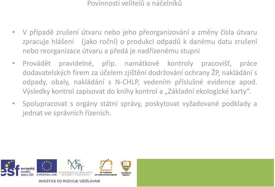 namátkové kontroly pracovišť, práce dodavatelských firem za účelem zjištění dodržování ochrany ŽP, nakládání s odpady, obaly, nakládání s N-CHLP,