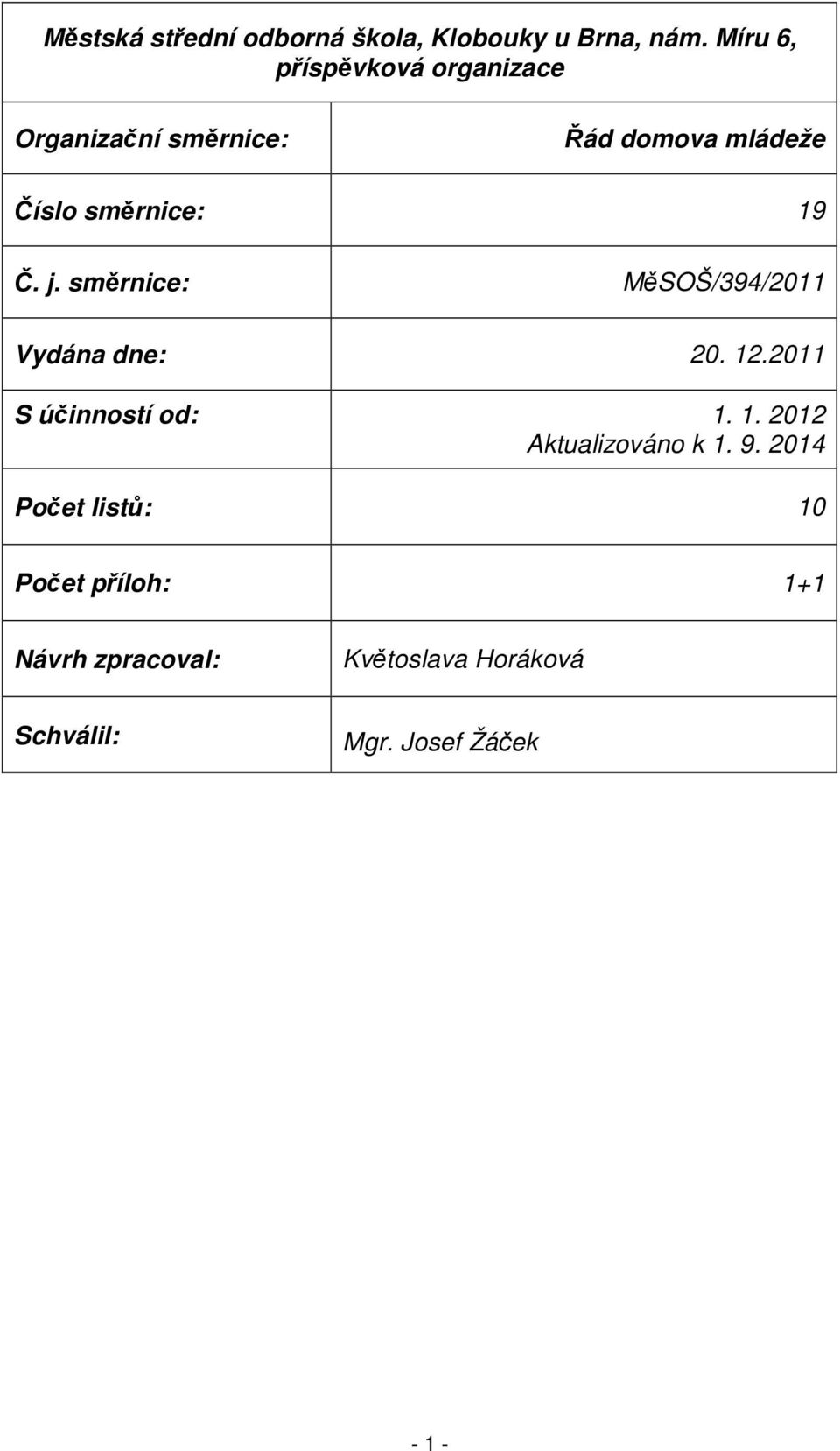 19 Č. j. směrnice: MěSOŠ/394/2011 Vydána dne: 20. 12.2011 S účinností od: 1. 1. 2012 Aktualizováno k 1.
