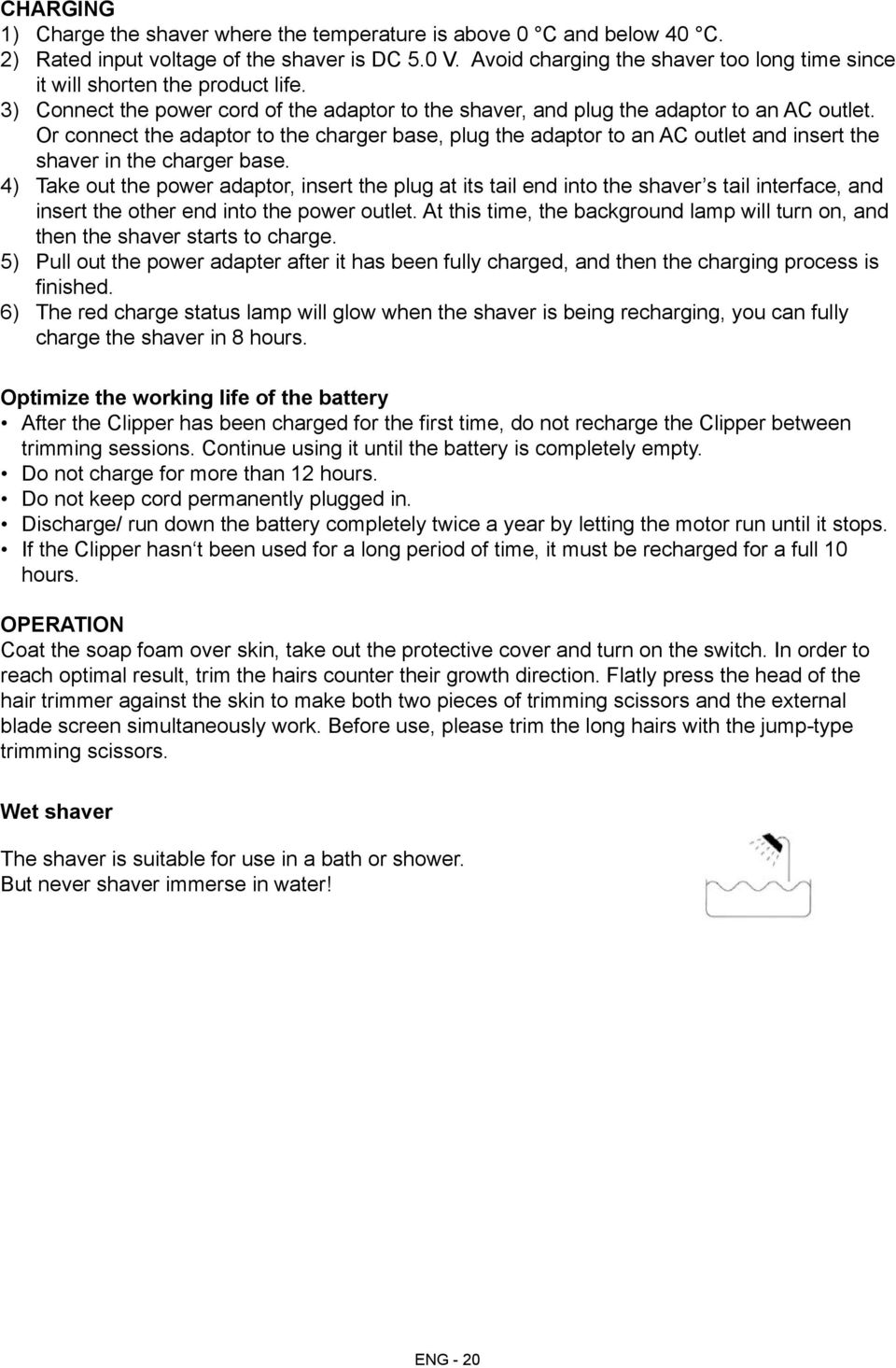 Or connect the adaptor to the charger base, plug the adaptor to an AC outlet and insert the shaver in the charger base.