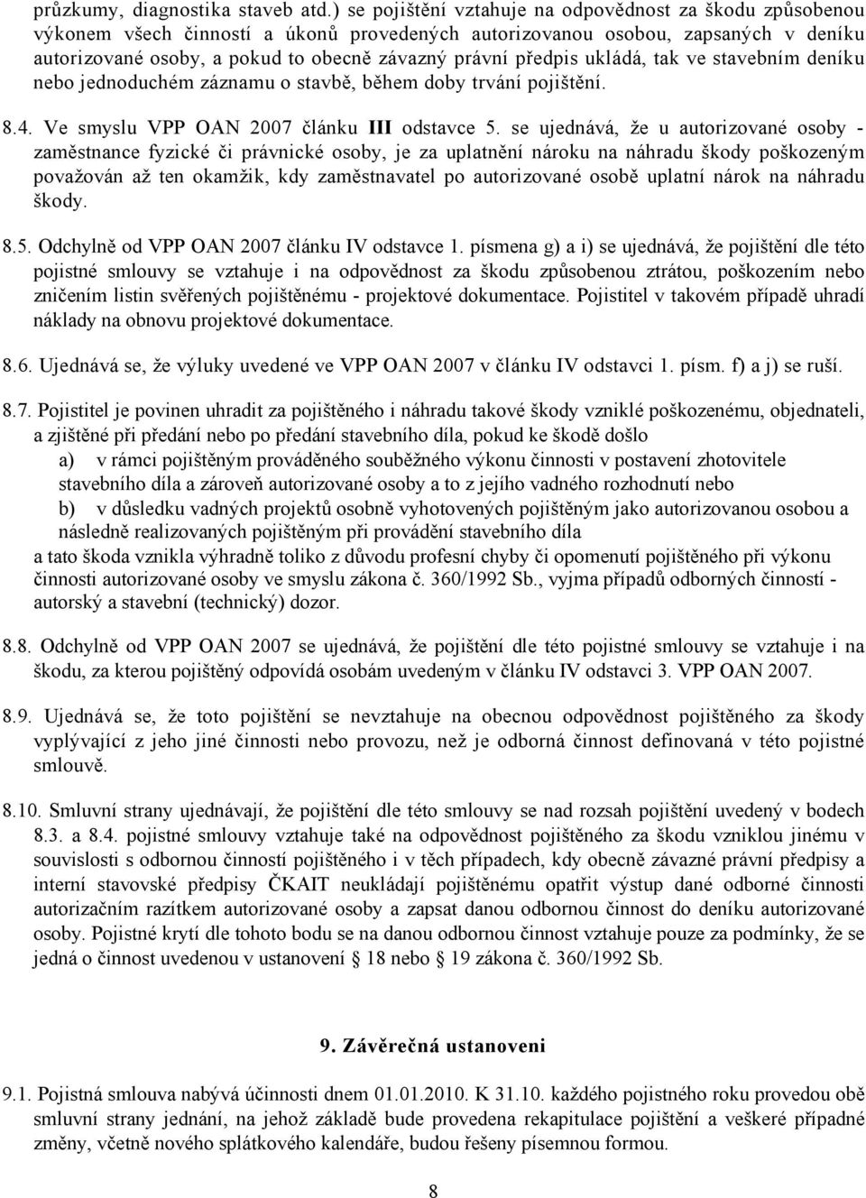 předpis ukládá, tak ve stavebním deníku nebo jednoduchém záznamu o stavbě, během doby trvání pojištění. 8.4. Ve smyslu VPP OAN 2007 článku III odstavce 5.