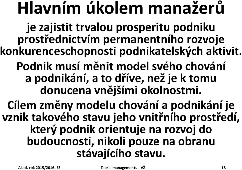 Podnik musí měnit model svého chování a podnikání, a to dříve, než je k tomu donucena vnějšími okolnostmi.