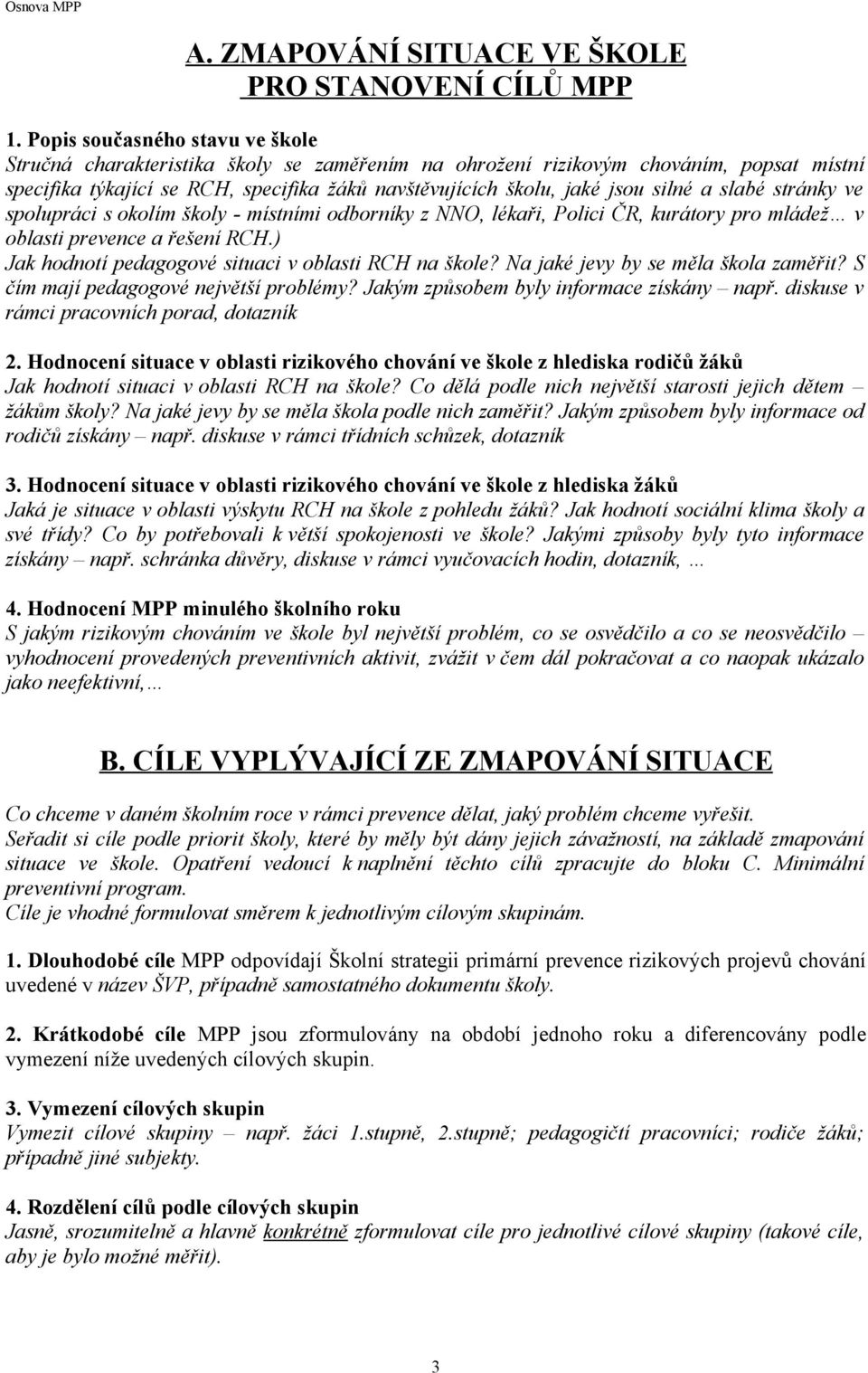 silné a slabé stránky ve spolupráci s okolím školy - místními odborníky z NNO, lékaři, Polici ČR, kurátory pro mládež v oblasti prevence a řešení RCH.