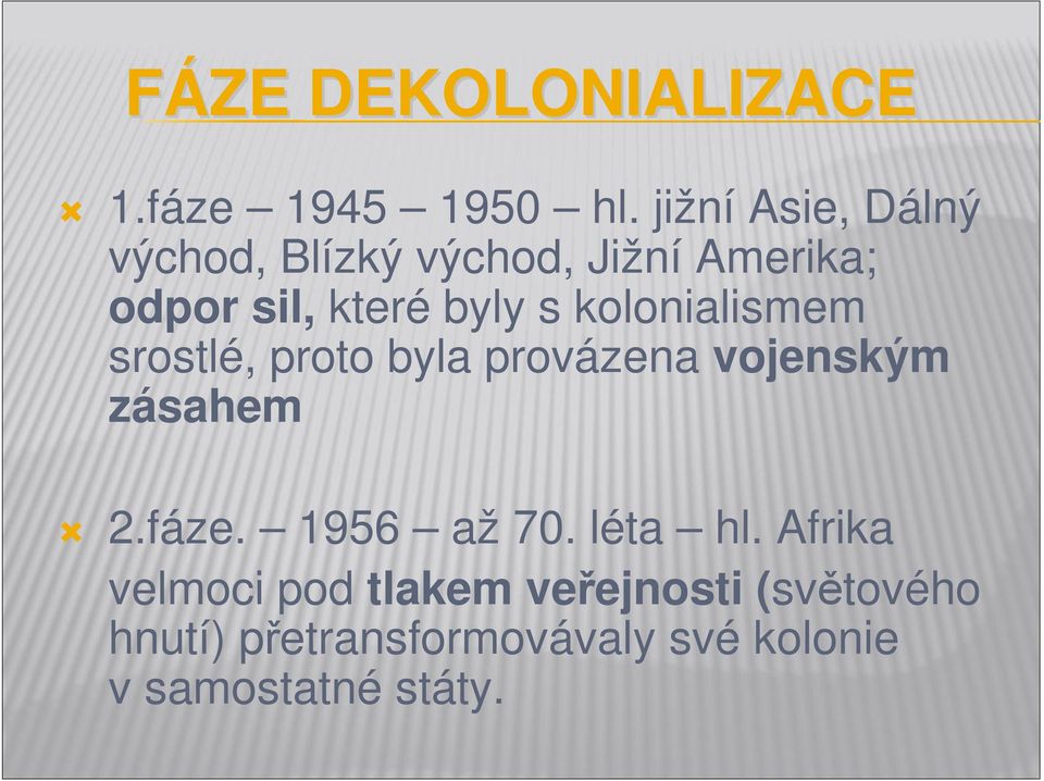 kolonialismem srostlé, proto byla provázena vojenským zásahem 2.fáze.