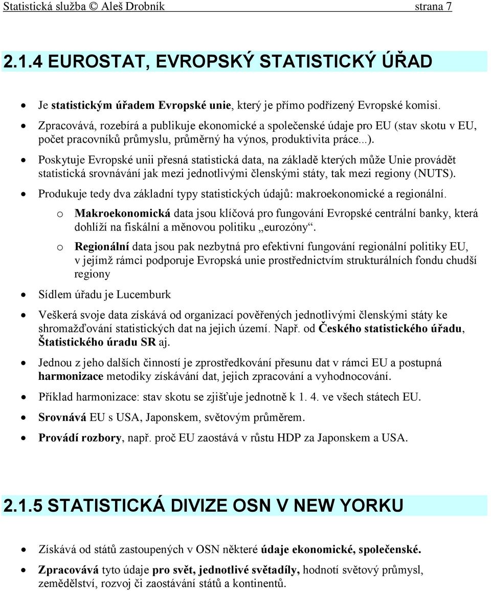 Poskytuje Evropské unii přesná statistická data, na základě kterých může Unie provádět statistická srovnávání jak mezi jednotlivými členskými státy, tak mezi regiony (NUTS).