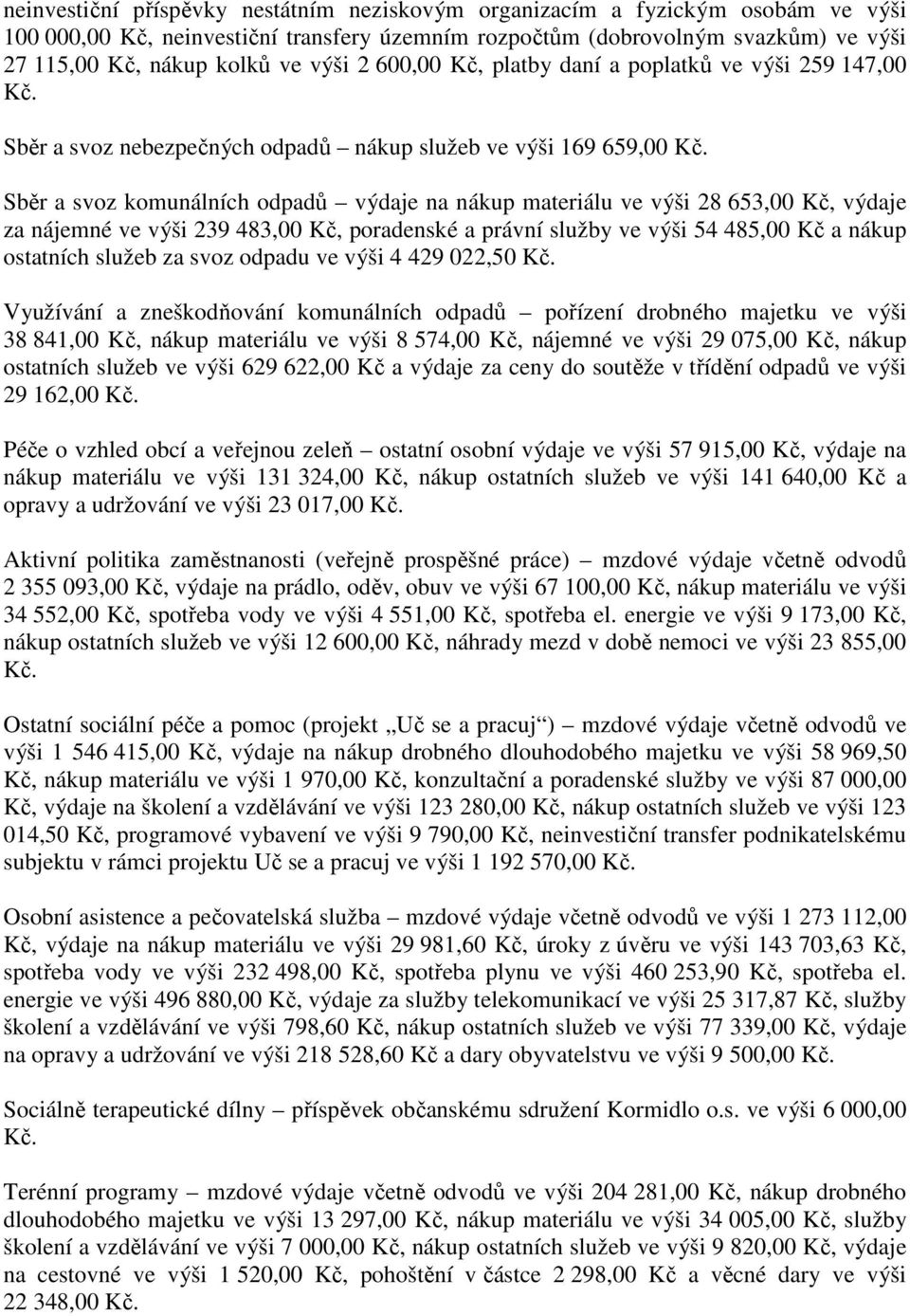 Kč, výdaje za nájemné ve výši 239 483,00 Kč, poradenské a právní služby ve výši 54 485,00 Kč a nákup ostatních služeb za svoz odpadu ve výši 4 429 022,50 Využívání a zneškodňování komunálních odpadů