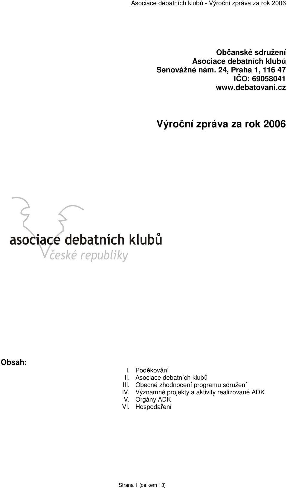 cz Výroční zpráva za rok 2006 Obsah: I. Poděkování II. Asociace debatních klubů III.
