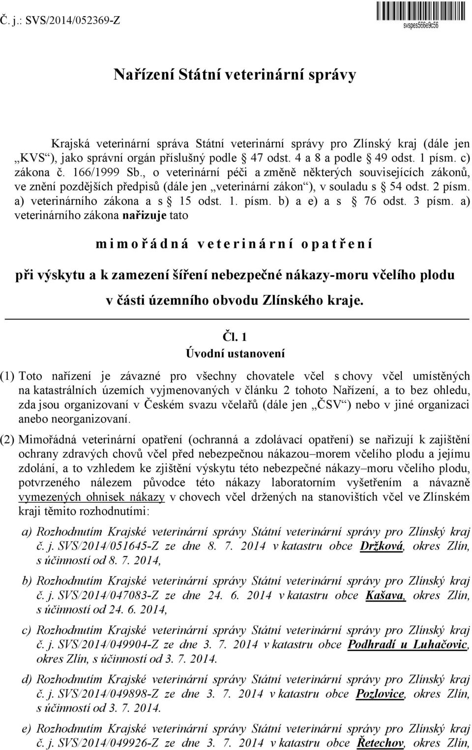 2 písm. a) veterinárního zákona a s 15 odst. 1. písm. b) a e) a s 76 odst. 3 písm.