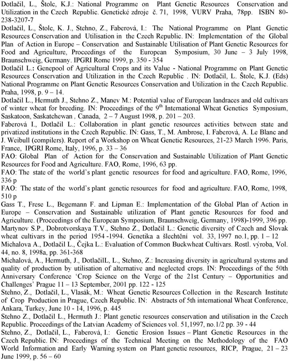 IN: Implementation of the Global Plan of Action in Europe Conservation and Sustainable Utilisation of Plant Genetic Resources for Food and Agriculture, Proceedings of the European Symposium, 30 June