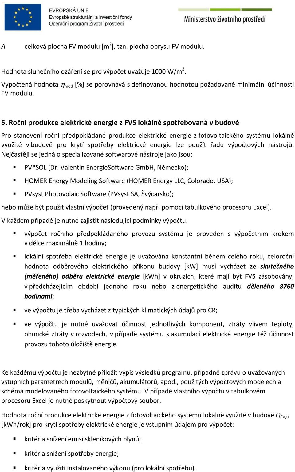 Roční produkce elektrické energie z FVS lokálně spotřebovaná v budově Pro stanovení roční předpokládané produkce elektrické energie z fotovoltaického systému lokálně využité v budově pro krytí