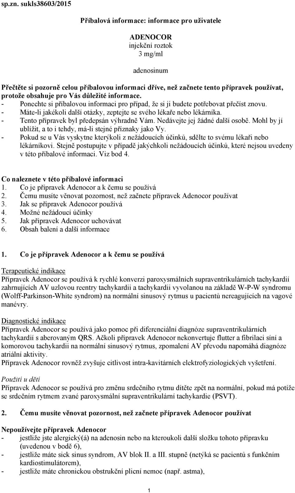 protože obsahuje pro Vás důležité informace. - Ponechte si příbalovou informaci pro případ, že si ji budete potřebovat přečíst znovu.