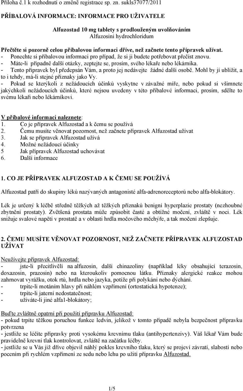 začnete tento přípravek užívat. - Ponechte si příbalovou informaci pro případ, že si ji budete potřebovat přečíst znovu.