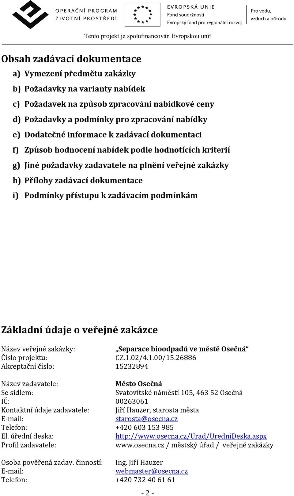 zadávacím podmínkám Základní údaje o veřejné zakázce Název veřejné zakázky: Separace bioodpadů ve městě Osečná Číslo projektu: CZ.1.02/4.1.00/15.