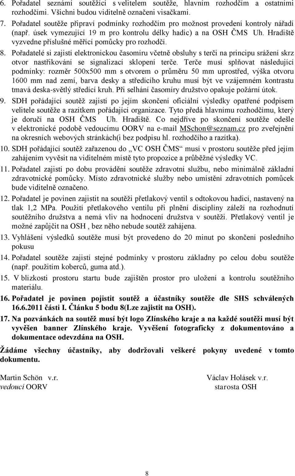 Hradiště vyzvedne příslušné měřící pomůcky pro rozhodčí. 8.