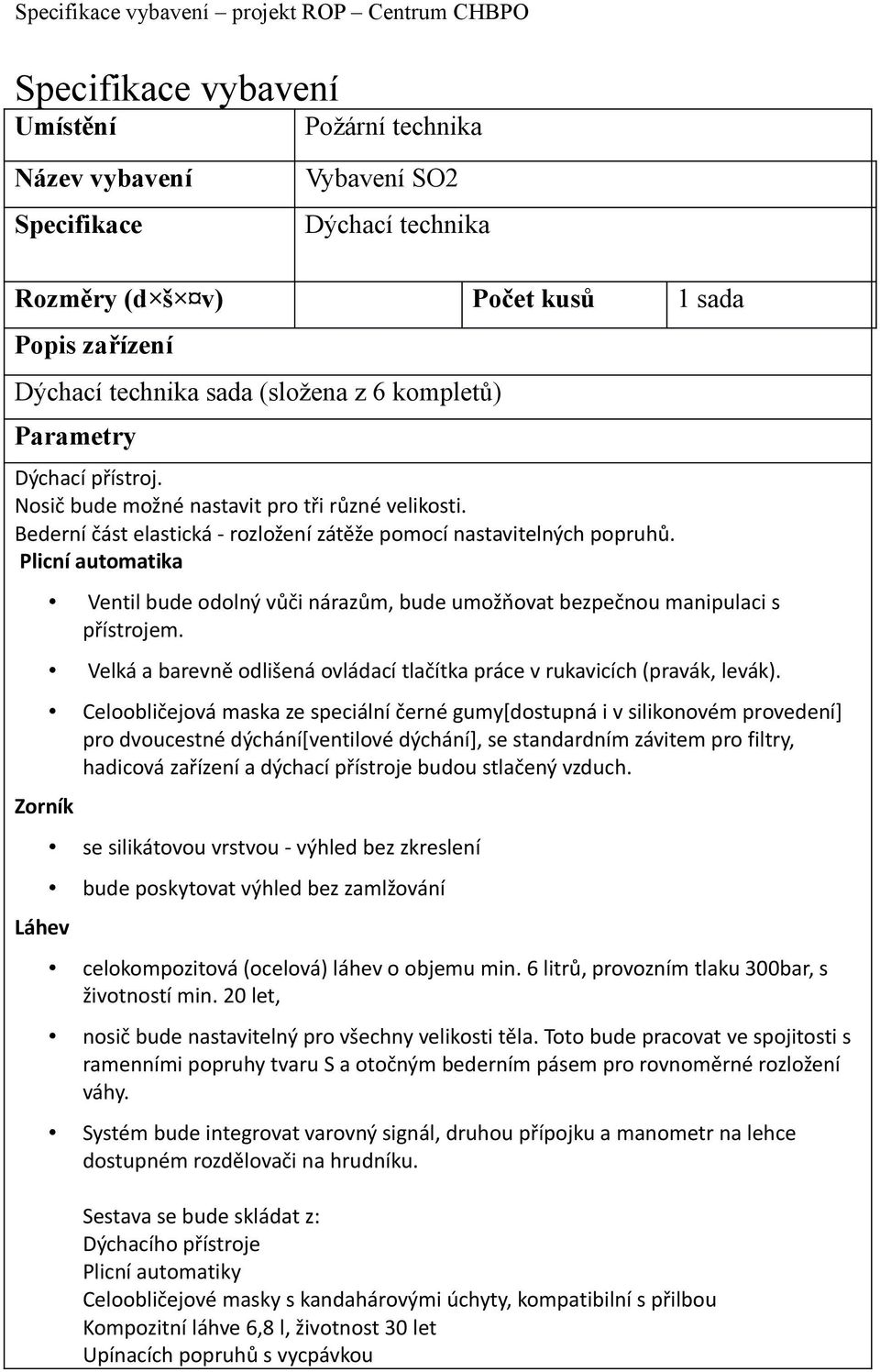 Velká a barevně odlišená ovládací tlačítka práce v rukavicích (pravák, levák).