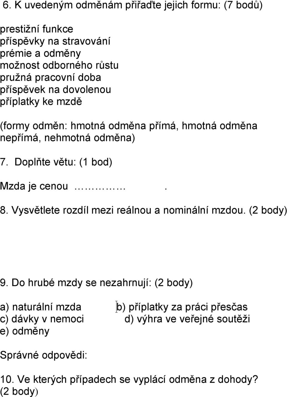 Doplňte větu: (1 bod) Mzda je cenou. 8. Vysvětlete rozdíl mezi reálnou a nominální mzdou. (2 body) 9.