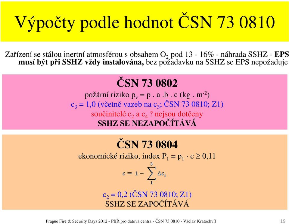 m -2 ) c 3 = 1,0 (včetně vazeb na c 3 ; ČSN 73 0810; Z1) součinitelé c 2 a c 4?