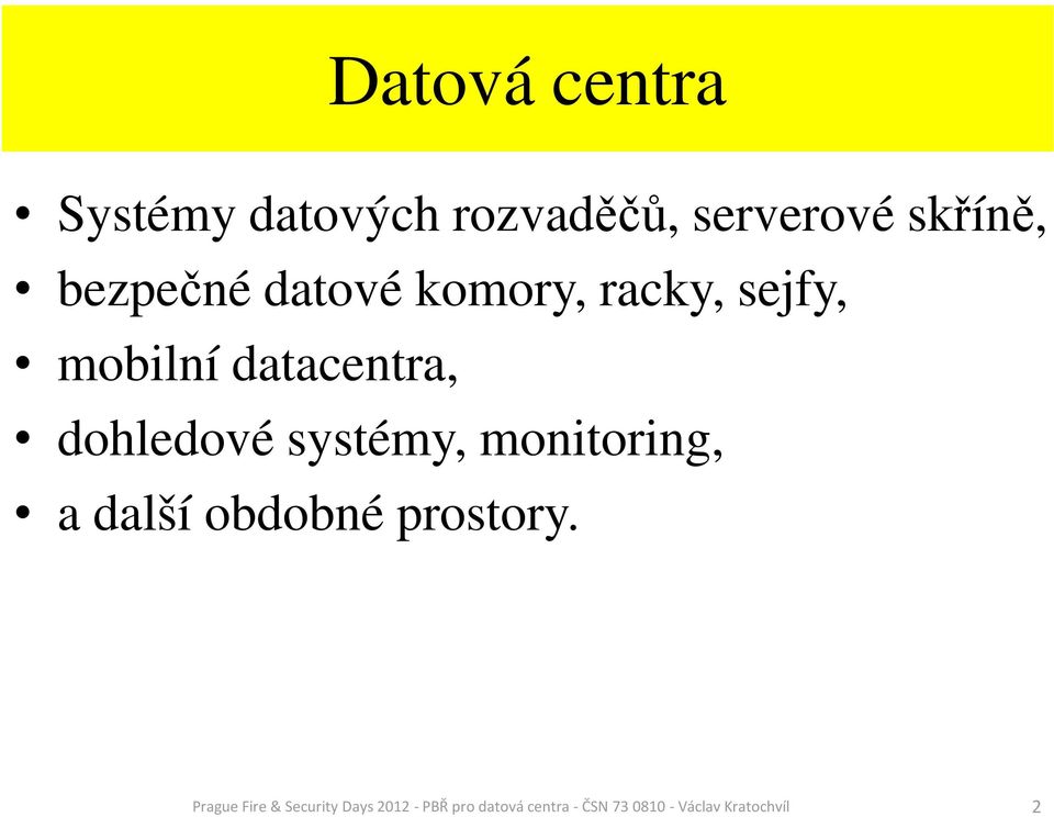 dohledové systémy, monitoring, a další obdobné prostory.