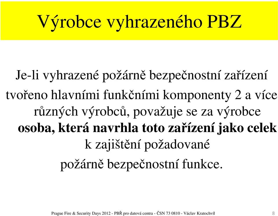 navrhla toto zařízení jako celek k zajištění požadované požárně bezpečnostní funkce.