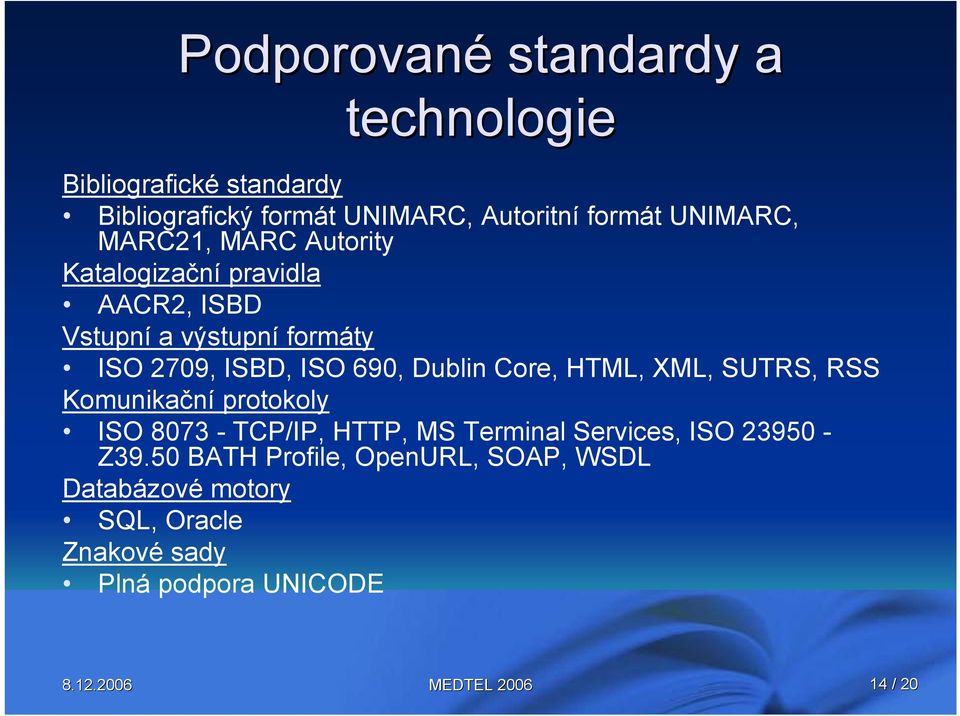 690, Dublin Core, HTML, XML, SUTRS, RSS Komunikační protokoly ISO 8073 - TCP/IP, HTTP, MS Terminal Services, ISO