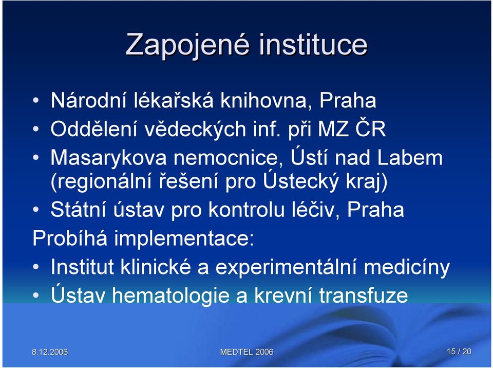 kraj) Státní ústav pro kontrolu léčiv, Praha Probíhá implementace: Institut