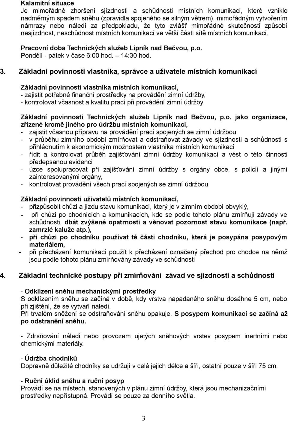 Pracovní doba Technických služeb Lipník nad Bečvou, p.o. Pondělí - pátek v čase 6:00 hod. 14:30 hod. 3.