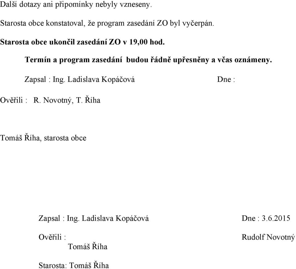 Starosta obce ukončil zasedání ZO v 19,00 hod.