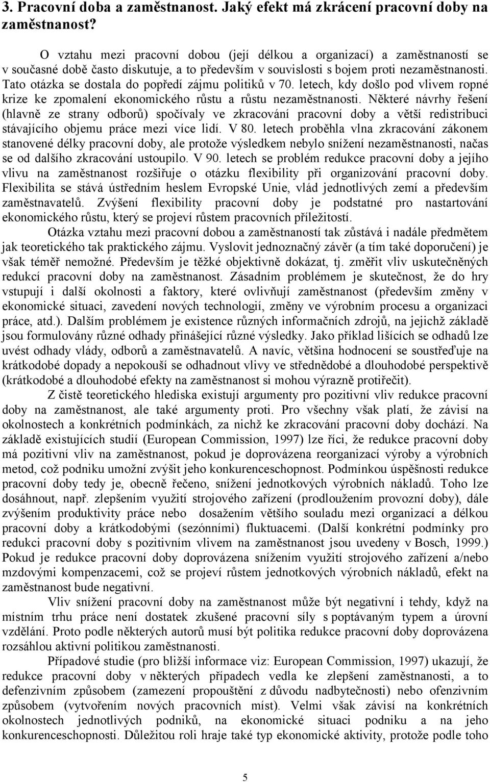 letech, kdy dšl pd vlivem rpné krize ke zpmalení eknmickéh růstu a růstu nezaměstnansti.