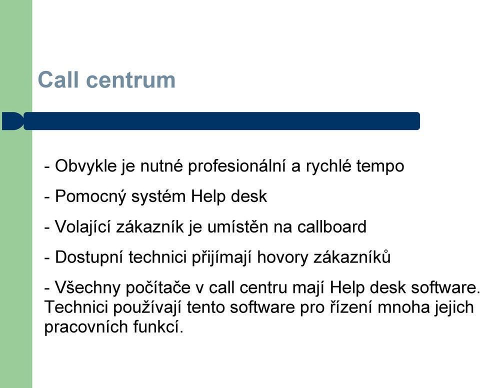 přijímají hovory zákazníků - Všechny počítače v call centru mají Help desk