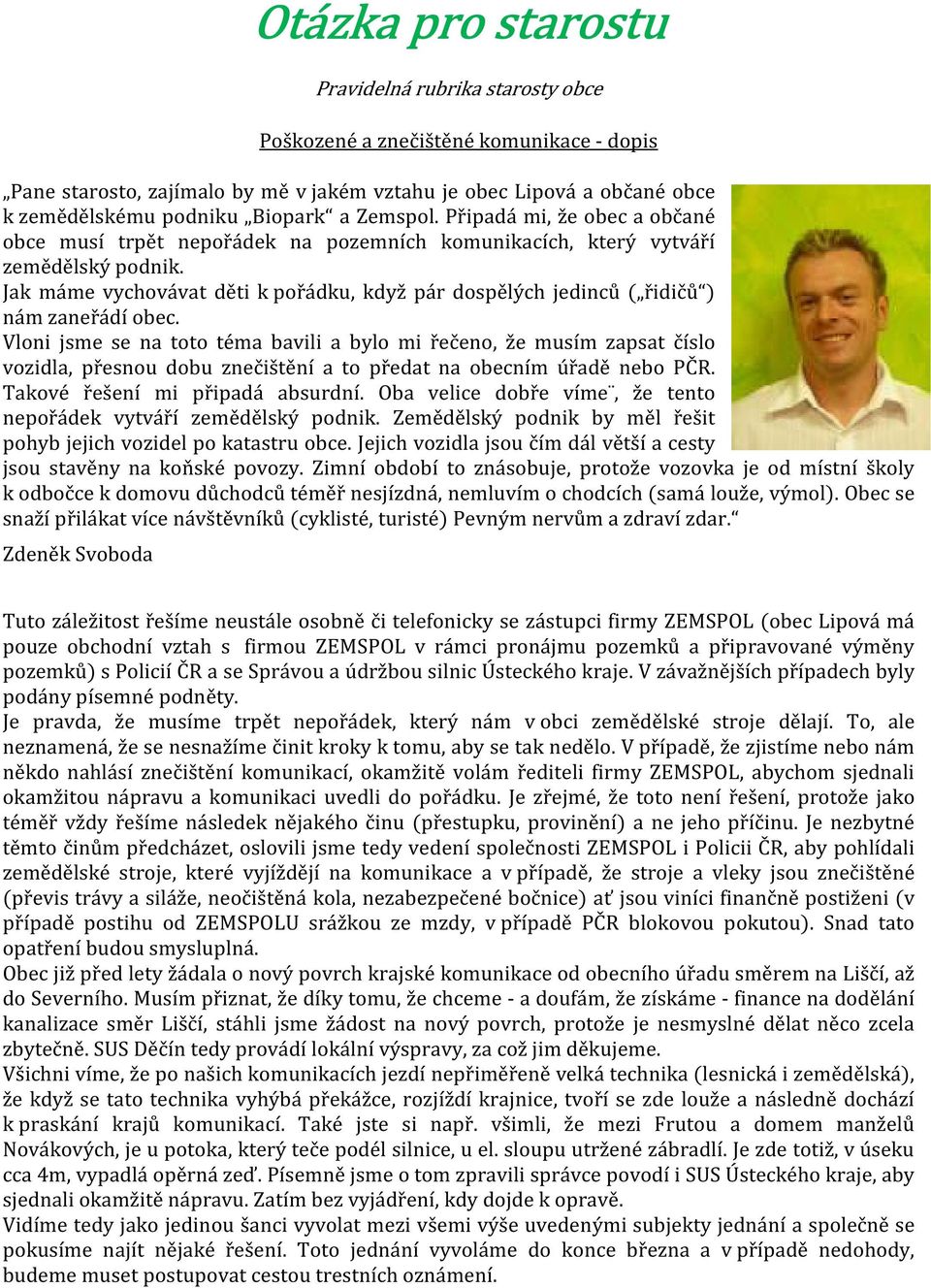 Jak máme vychovávat děti k pořádku, když pár dospělých jedinců ( řidičů ) nám zaneřádí obec.